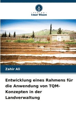 Zahir Ali - Entwicklung eines Rahmens für die Anwendung von TQM-Konzepten in der Landverwaltung, Häftad. Tillgänglighet: Lägg i varukorg