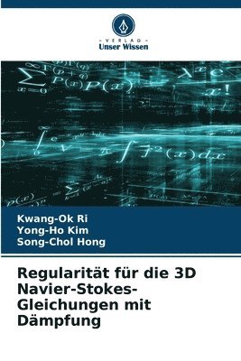 Kwang-Ok Ri, Yong-Ho Kim, Song-Chol Hong - Regularität für die 3D Navier-Stokes-Gleichungen mit Dämpfung, Häftad