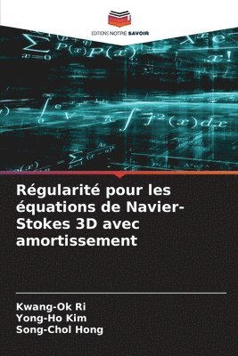 Kwang-Ok Ri, Yong-Ho Kim, Song-Chol Hong - Régularité pour les équations de Navier-Stokes 3D avec amortissement, Häftad