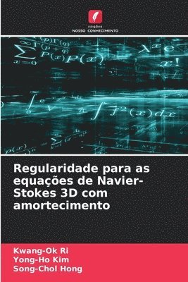 Kwang-Ok Ri, Yong-Ho Kim, Song-Chol Hong - Regularidade para as equações de Navier-Stokes 3D com amortecimento, Häftad