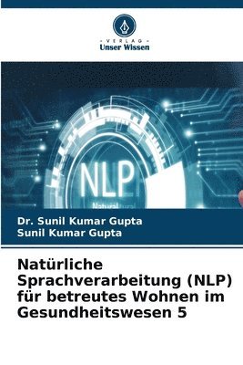 Sunil Kumar Gupta - Natürliche Sprachverarbeitung (NLP) für betreutes Wohnen im Gesundheitswesen 5, Häftad