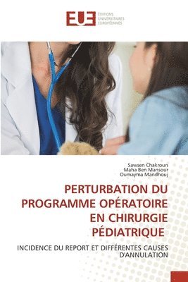 Sawsen Chakroun, Maha Ben Mansour, Oumayma Mandhouj - Perturbation Du Programme Opératoire En Chirurgie Pédiatrique, Häftad. Tillgänglighet: Lägg i varukorg