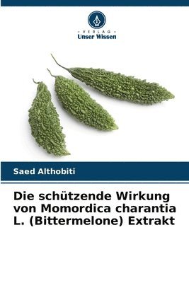 Saed Althobiti - schützende Wirkung von Momordica charantia L. (Bittermelone) Extrakt, Häftad