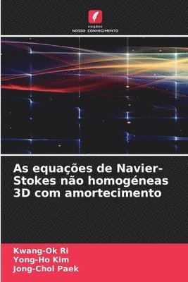 Kwang-Ok Ri, Yong-Ho Kim, Jong-Chol Paek - As equações de Navier-Stokes não homogéneas 3D com amortecimento, Häftad