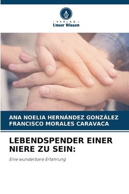 Ana Noelia Hernández González, Francisco Morales Caravaca - Lebendspender Einer Niere Zu Sein, Häftad