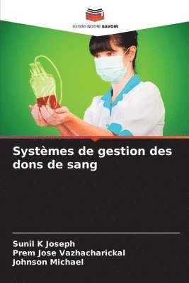 Sunil K Joseph, Prem Jose Vazhacharickal, Johnson Michael - Systèmes de gestion des dons de sang, Häftad