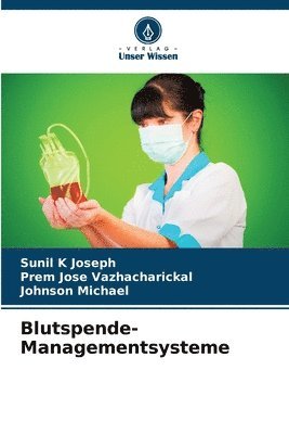 Sunil K Joseph, Prem Jose Vazhacharickal, Johnson Michael - Blutspende-Managementsysteme, Häftad