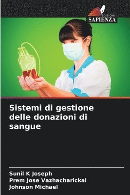 Sunil K Joseph, Prem Jose Vazhacharickal, Johnson Michael - Sistemi di gestione delle donazioni di sangue, Häftad
