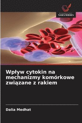 Dalia Medhat - Wplyw cytokin na mechanizmy komórkowe związane z rakiem, Häftad