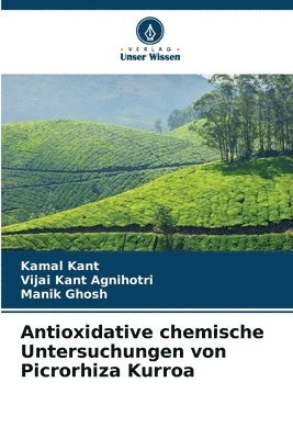 Kamal Kant, Vijai Kant Agnihotri, Manik Ghosh - Antioxidative chemische Untersuchungen von Picrorhiza Kurroa, Häftad