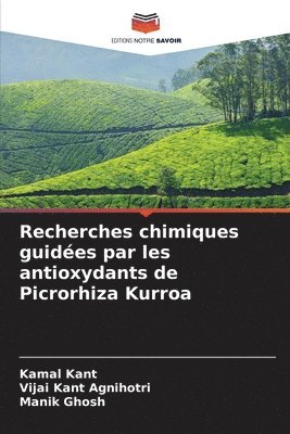 Kamal Kant, Vijai Kant Agnihotri, Manik Ghosh - Recherches chimiques guidées par les antioxydants de Picrorhiza Kurroa, Häftad