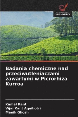 Kamal Kant, Vijai Kant Agnihotri, Manik Ghosh - Badania chemiczne nad przeciwutleniaczami zawartymi w Picrorhiza Kurroa, Häftad