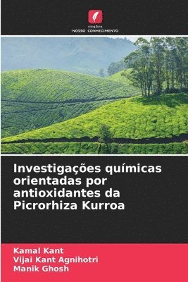 Kamal Kant, Vijai Kant Agnihotri, Manik Ghosh - Investigações químicas orientadas por antioxidantes da Picrorhiza Kurroa, Häftad