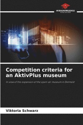 Viktoria Schwarz - Competition criteria for an AktivPlus museum, Häftad