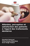 Attentes, perception et satisfaction des patients � l'�gard des traitements dentaires
