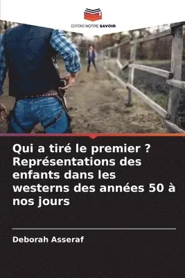 Deborah Asseraf - Qui a tiré le premier ? Représentations des enfants dans les westerns des années 50 à nos jours, Häftad. Tillgänglighet: Lägg i varukorg