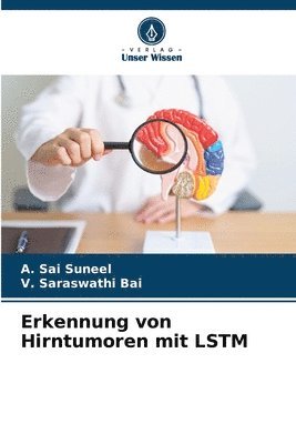 A Sai Suneel, V Saraswathi Bai - Erkennung von Hirntumoren mit LSTM, Häftad