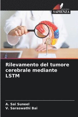 A Sai Suneel, V Saraswathi Bai - Rilevamento del tumore cerebrale mediante LSTM, Häftad