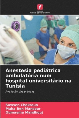 Sawsen Chakroun, Maha Ben Mansour, Oumayma Mandhouj - Anestesia pediátrica ambulatória num hospital universitário na Tunísia, Häftad. Tillgänglighet: Lägg i varukorg
