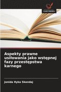 Aspekty prawne usilowania jako wst?pnej fazy przest?pstwa karnego