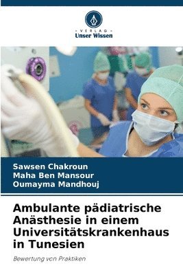 Sawsen Chakroun, Maha Ben Mansour, Oumayma Mandhouj - Ambulante pädiatrische Anästhesie in einem Universitätskrankenhaus in Tunesien, Häftad. Tillgänglighet: Lägg i varukorg