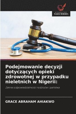 Grace Abraham Ahiakwo - Podejmowanie decyzji dotyczących opieki zdrowotnej w przypadku nieletnich w Nigerii, Häftad