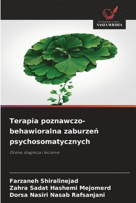 Farzaneh Shiralinejad, Zahra Sadat Hashemi Mejomerd, Dorsa Nasiri Nasab Rafsanjani - Terapia poznawczo-behawioralna zaburzeń psychosomatycznych, Häftad