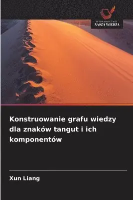 Xun Liang - Konstruowanie grafu wiedzy dla znaków tangut i ich komponentów, Häftad. Tillgänglighet: Lägg i varukorg