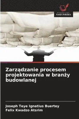 Joseph Teye Ignatius Buertey, Felix Kwadzo Atsrim - Zarządzanie procesem projektowania w branży budowlanej, Häftad. Tillgänglighet: Lägg i varukorg