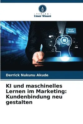Derrick Nukunu Akude - KI und maschinelles Lernen im Marketing, Häftad. Tillgänglighet: Lägg i varukorg