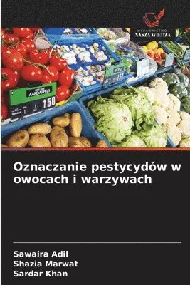Sawaira Adil, Shazia Marwat, Sardar Khan - Oznaczanie pestycydów w owocach i warzywach, Häftad. Tillgänglighet: Lägg i varukorg
