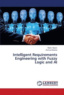 Mohd Nazim, Kumud Saxena - Intelligent Requirements Engineering with Fuzzy Logic and AI, Häftad. Tillgänglighet: Lägg i varukorg