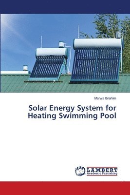 Marwa Ibrahim - Solar Energy System for Heating Swimming Pool, Häftad. Tillgänglighet: Lägg i varukorg