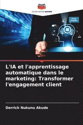 Derrick Nukunu Akude - L'IA et l'apprentissage automatique dans le marketing, Häftad. Tillgänglighet: Lägg i varukorg