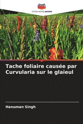 Hanuman Singh - Tache foliaire causée par Curvularia sur le glaïeul, Häftad. Tillgänglighet: Lägg i varukorg