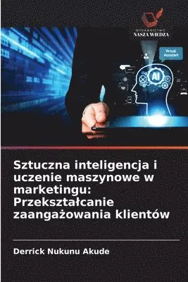 Derrick Nukunu Akude - Sztuczna inteligencja i uczenie maszynowe w marketingu, Häftad. Tillgänglighet: Lägg i varukorg