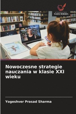 Yogeshver Prasad Sharma - Nowoczesne strategie nauczania w klasie XXI wieku, Häftad