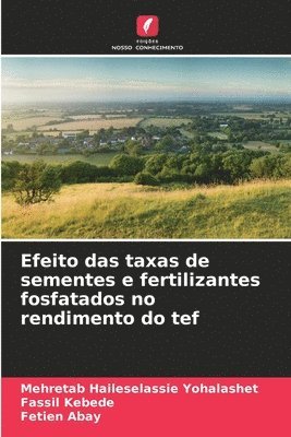Mehretab Haileselassie Yohalashet, Fassil Kebede, Fetien Abay - Efeito das taxas de sementes e fertilizantes fosfatados no rendimento do tef, Häftad