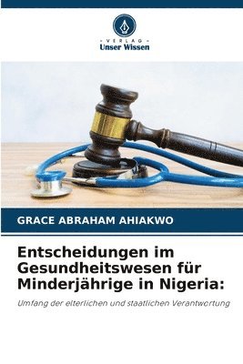Grace Abraham Ahiakwo - Entscheidungen im Gesundheitswesen für Minderjährige in Nigeria, Häftad. Tillgänglighet: Lägg i varukorg