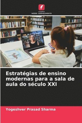 Yogeshver Prasad Sharma - Estratégias de ensino modernas para a sala de aula do século XXI, Häftad
