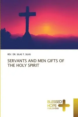 Silas T Silas - Servants and Men Gifts of the Holy Spirit, Häftad. Tillgänglighet: Lägg i varukorg