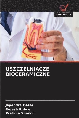 Jayendra Desai, Rajesh Kubde, Pratima Shenoi - Uszczelniacze Bioceramiczne, Häftad. Tillgänglighet: Lägg i varukorg