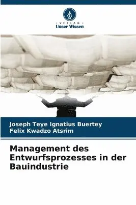 Joseph Teye Ignatius Buertey, Felix Kwadzo Atsrim - Management des Entwurfsprozesses in der Bauindustrie, Häftad. Tillgänglighet: Lägg i varukorg