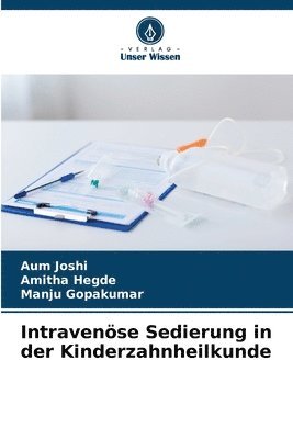 Aum Joshi, Amitha Hegde, Manju Gopakumar - Intravenöse Sedierung in der Kinderzahnheilkunde, Häftad. Tillgänglighet: Lägg i varukorg