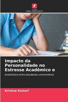 Krishna Kumari - Impacto da Personalidade no Estresse Acadêmico e, Häftad