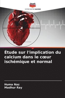Huma Naz, Madhur Ray - Étude sur l'implication du calcium dans le coeur ischémique et normal, Häftad. Tillgänglighet: Lägg i varukorg