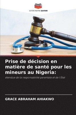 Grace Abraham Ahiakwo - Prise de décision en matière de santé pour les mineurs au Nigeria, Häftad. Tillgänglighet: Lägg i varukorg