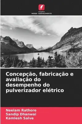Neelam Rathore, Sandip Dhanwai, Kamlesh Salve - Concepção, fabricação e avaliação do desempenho do pulverizador elétrico, Häftad. Tillgänglighet: Lägg i varukorg
