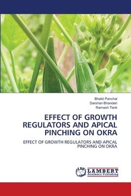 Bhakti Panchal, Darshan Bhanderi, Ramesh Tank - Effect of Growth Regulators and Apical Pinching on Okra, Häftad. Tillgänglighet: Lägg i varukorg