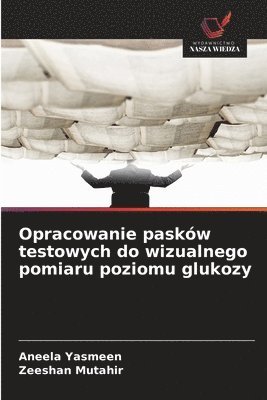 Aneela Yasmeen, Zeeshan Mutahir - Opracowanie pasków testowych do wizualnego pomiaru poziomu glukozy, Häftad. Tillgänglighet: Lägg i varukorg